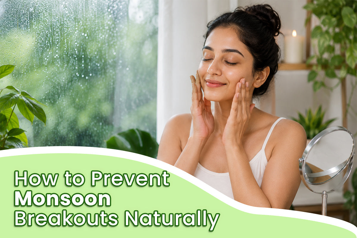 How to Prevent Monsoon Breakouts Naturally: A Simple Skincare Guide for Healthy, Clear Skin