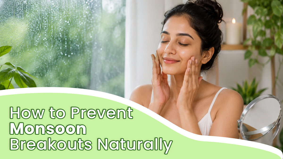 How to Prevent Monsoon Breakouts Naturally: A Simple Skincare Guide for Healthy, Clear Skin